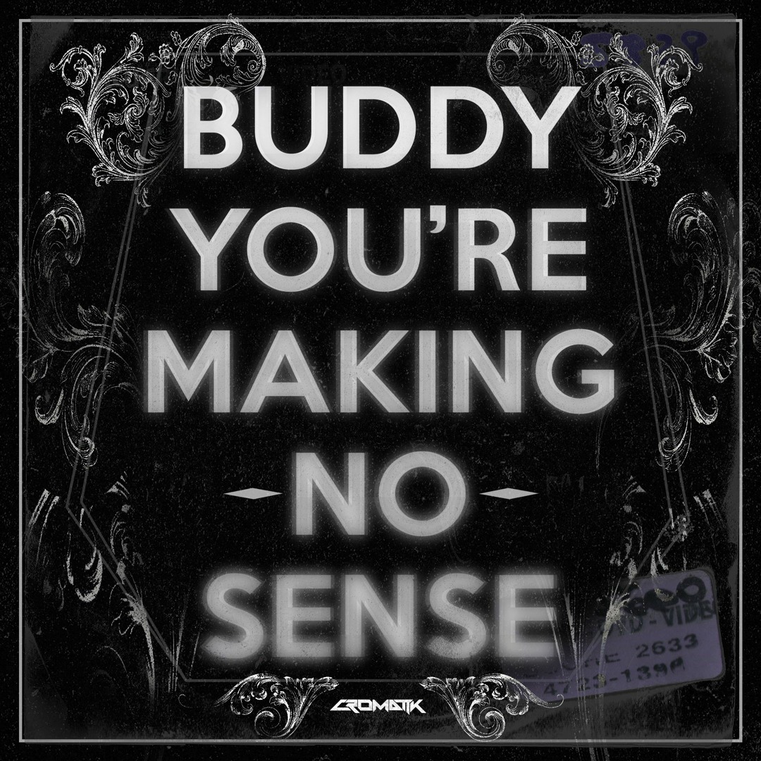Stream BUDDY YOU #39 RE MAKING NO SENSE by CROMATIK Listen online for Stream BUDDY YOU #39 RE MAKING NO SENSE by CROMATIK Listen online for