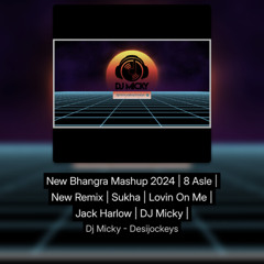New Bhangra Mashup 2024 | 8 Asle | New Remix | Sukha | Lovin On Me | Jack Harlow | DJ Micky |