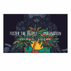 Foster The People - Imagination ( Dan Maloly Bootleg)