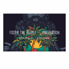 Foster The People - Imagination ( Dan Maloly Bootleg)