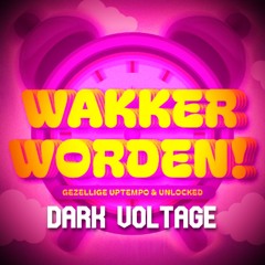 Gezellige Uptempo & Unlocked - Wakker Worden! (DARK VOLTAGE EDIT)