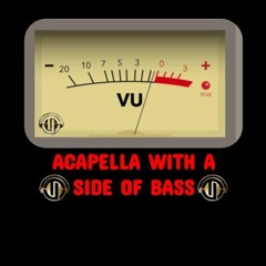 ACAPELLA WITH A SIDE OF BASS
