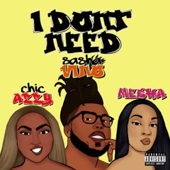 I DONT NEED ft. ChicAzzy & Mesha