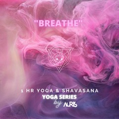 BREATHE - 1hr Yoga & Shavasana Mix
