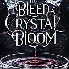 FREE KINDLE 📝 To Bleed a Crystal Bloom by  Sarah A. Parker [EBOOK EPUB KINDLE PDF]