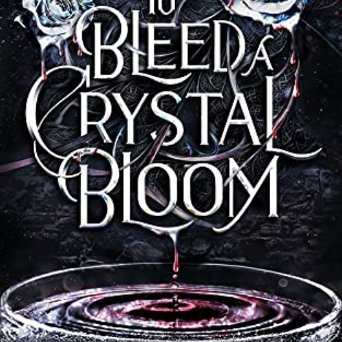 FREE KINDLE 📝 To Bleed a Crystal Bloom by  Sarah A. Parker [EBOOK EPUB KINDLE PDF]
