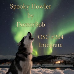 Spooky Howler - OSC #204 - Integrate