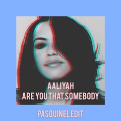 Are You That Somebody (Pasquinel Edit)