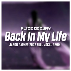 Alice DeeJay - Back In My Life (Jason Parker 2022 Extended Vocal Remix)