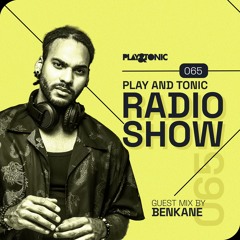 Play and Tonic Radio Show 065 guest mix by BenKane