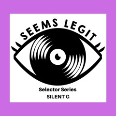 Seems Legit! Selectors Series 024 - Silent G