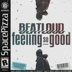 BeatLoud - Feeling So Good CUT // 10/01/2022 OUT!!