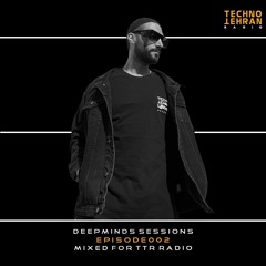 DEEPMINDS SESSIONS - EPISODE 002 (Techno Tehran Radio Mix)