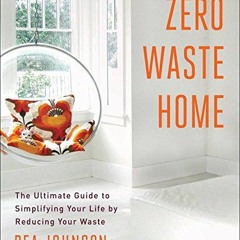 Télécharger le PDF Zero Waste Home: The Ultimate Guide to Simplifying Your Life by Reducing Your W