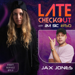 JAX JONES & AVI SIC | LATE CHECKOUT | EPISODE 150