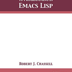 [Get] PDF 💖 An Introduction to Programming in Emacs Lisp: Edition 3.10 by  Robert J.
