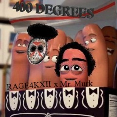 RAGE4KXII x Mr. Murk - 400 DEGREES (prod. FROZY)