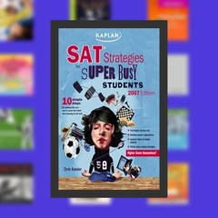 PDF Kaplan SAT Strategies for Super Busy Students 2007: 10 Simple Steps (For Students Who Don't