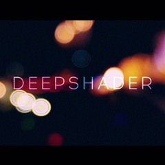 Deepshader – LIGHTS OUT 003