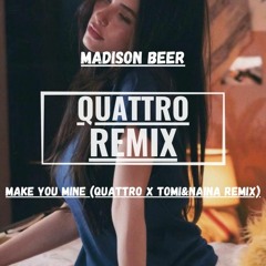 Madison Beer - Make You Mine (QUATTRO X TOMI&NAINA REMIX) Extended Mix