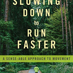 Read EPUB 📖 Slowing Down to Run Faster: A Sense-able Approach to Movement by  Edward