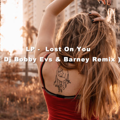 Lost On You ( Dj Bobby Evs & Barney Remix )