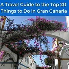 ACCESS KINDLE PDF EBOOK EPUB Gran Canaria 2019: A Travel Guide to the Top 20 Things to Do in Gran Ca