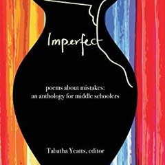 [Free] PDF 💙 IMPERFECT: poems about mistakes: an anthology for middle schoolers by