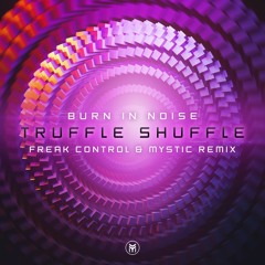 Burn in Noise - Truffle Shuffle [Mystic & Freak Control RMX] >>>👽 Mystic Secret V👽FREE DOWNLOAD