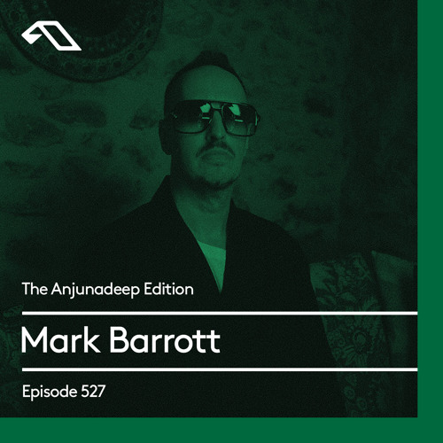 The Anjunadeep Edition 527 with Mark Barrott