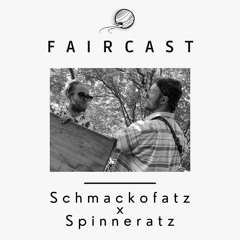 Schmackofatz X Spinneratz | Faircast 006