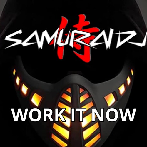 SAMURAI DJ. WORK IT NOW .