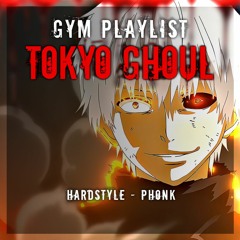 GYM PLAYLIST TOKYO GHOUL HARDSTYLE X PHONK