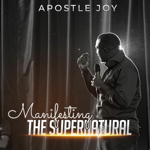 Apostle Joy - Manifesting The Supernatural