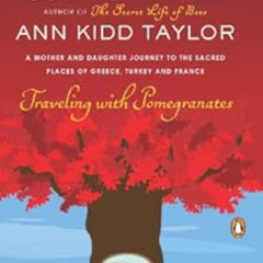 Read EPUB 💌 Traveling with Pomegranates: A Mother and Daughter Journey to the Sacred