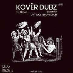 Kovёr Dubz 011 w/ Oznob & TWOSTEPONEMICH Guestmix