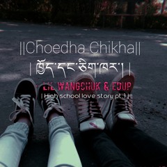 Choedha Chikha - Lil Wangchuk & Edup