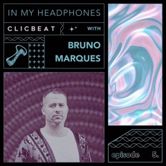 In My Headphones: Bruno Marques - Episode 5