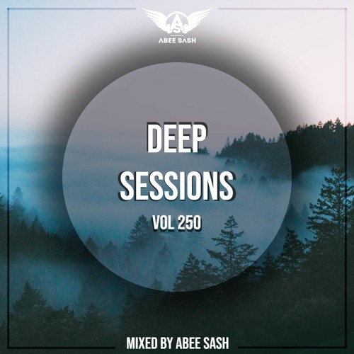 Deep Sessions - Vol 250 ★ Mixed By Abee Sash