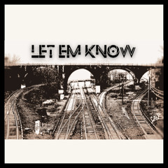LET EM KNOW