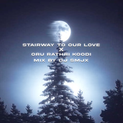 Stairway To Our Love X Oru Rathri Koodi Mix - DJ SMJX