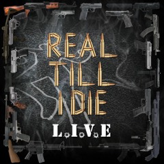 REAL TILL I DIE