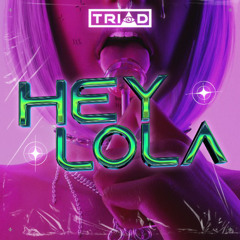 Hey Lola - TRIAD Remix