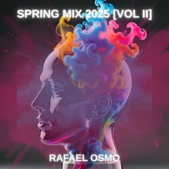 Rafael Osmo - Spring Mix 2025 [Vol II]
