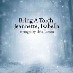 Bring A Torch, Jeanette Isabella (arr. Lloyd Larson)