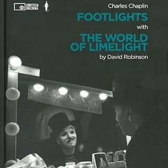 Pdf~(Download) Charlie Chaplin: Footlights with The World of Limelight By  David Robinson (Auth