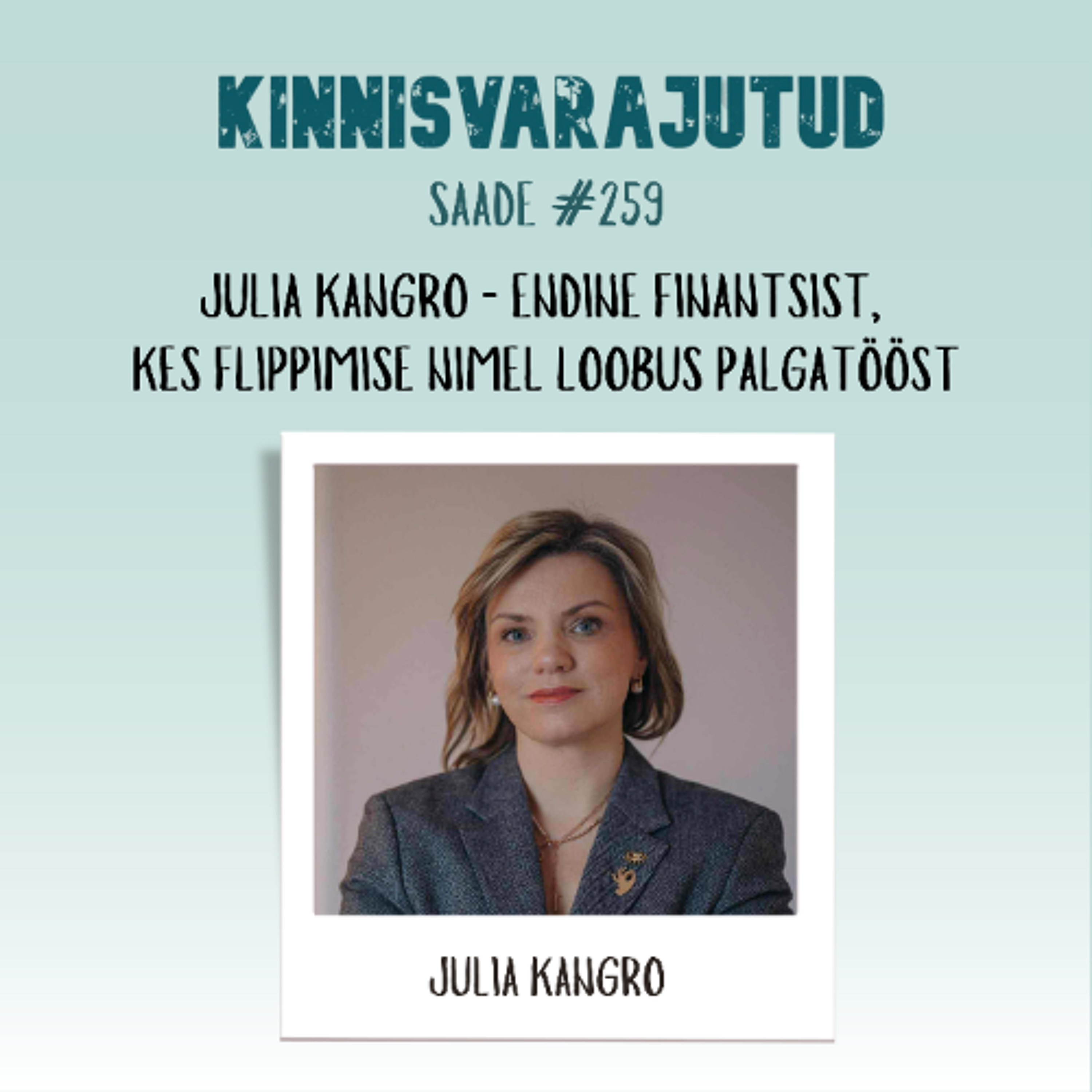 #259 | Julia Kangro - endine finantsist, kes flippimise nimel loobus palgatööst