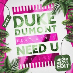 Duke Dumont featuring A*M*E - Need U (100%) (Under Above Edit)