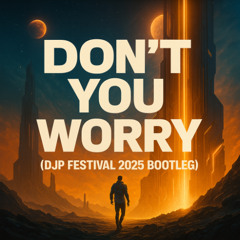 Swedish House Mafia - Don't You Worry Child (DJP Festival 2025 Bootleg)