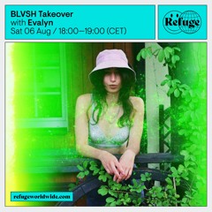 Refuge Worldwide x BLVSH Takeover - 06.08.22 | Evalyn